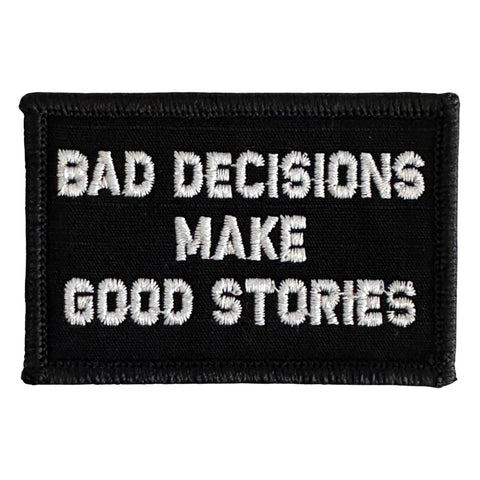  Bad Decisions Make Good Stories Patch - Black , Embroidered patch, Hook fastener backing, Made in the USA, 2" x 3" sized for our tactical/operator caps.