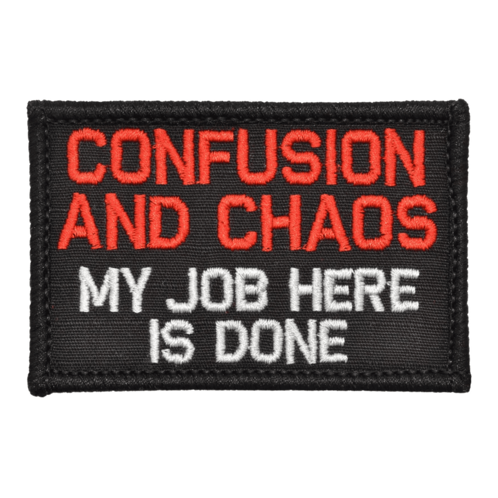 Confusion and Chaos My Job Here is Done Patch - Black, Embroidered patch, USA Tactical Patches, Hook fastener backing, Made in the USA, 2" x 3" sized for our tactical/operator caps.