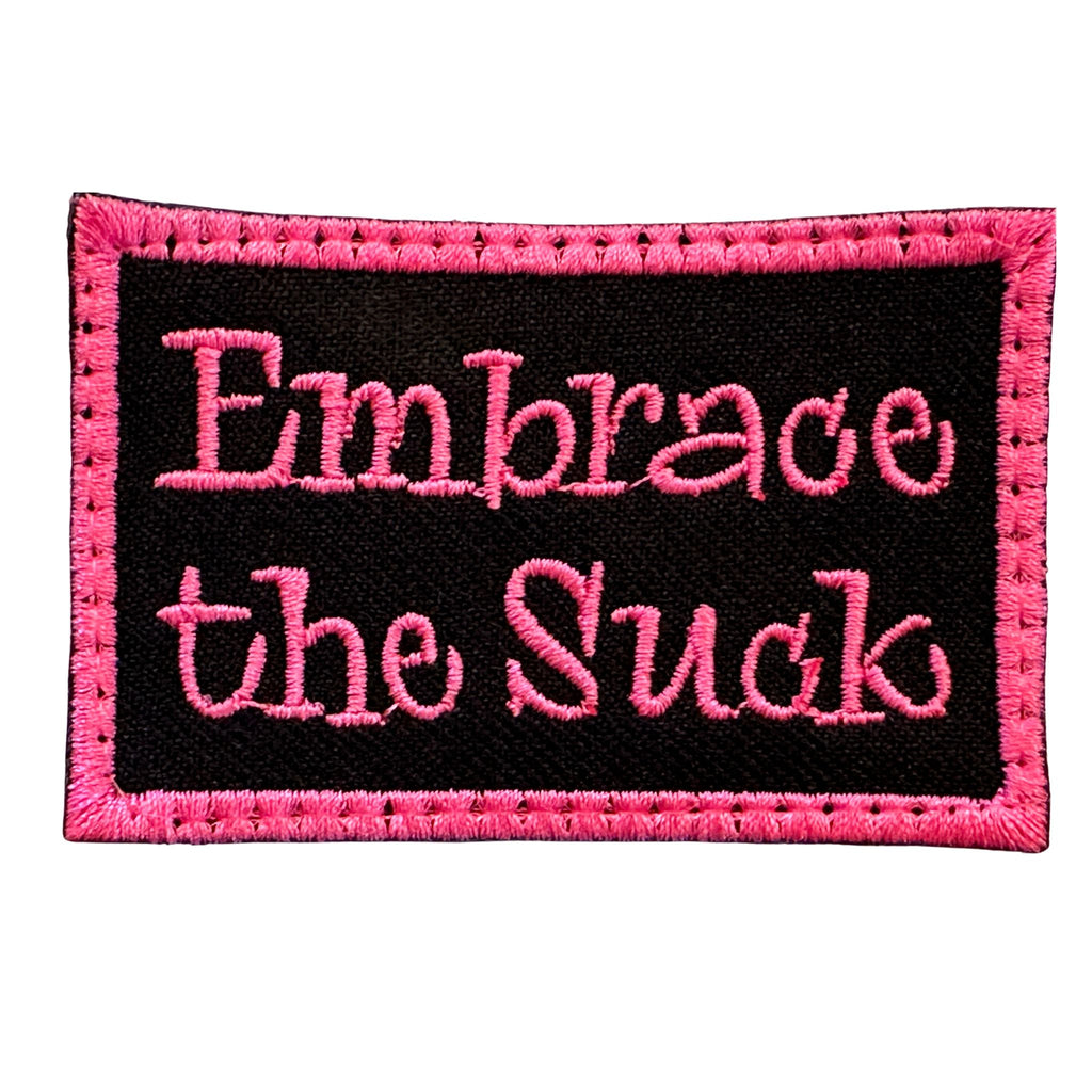 Embrace the Suck Patch - Hot Pink, Embroidered Patch with hook fastener backing, Made in the USA, 2" x 3" sized for our tactical/operator caps!