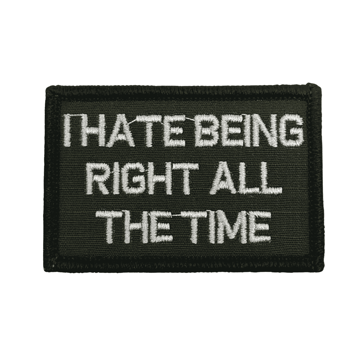 I Hate Being Right All The Time Patch - Olive Drab-White| Notchgear.com