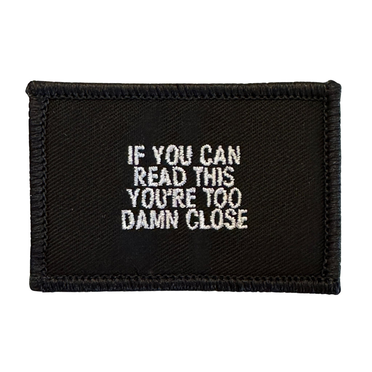 If You Can Read This You Are Too Damn Close Patch - Black-White ...