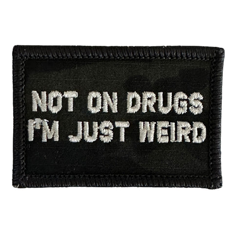 Not On Drugs I'm Just Weird Patch - MultiCam Black, Embroidered patch, Hook fastener backing, Made in the USA, 2" x 3" sized for our tactical/operator caps.