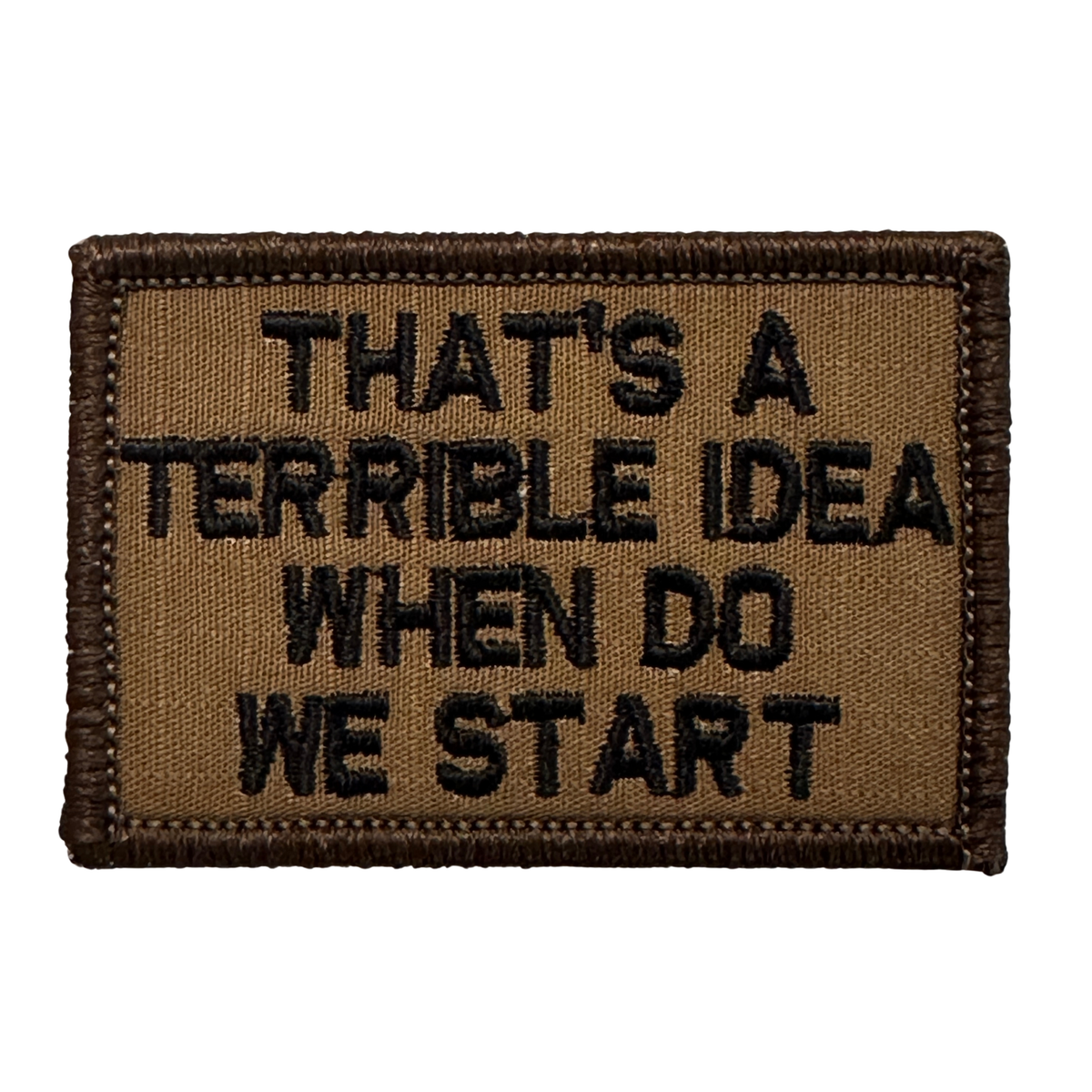 That's a Terrible Idea When Do We Start Patch - Coyote Brown/Black | Notch