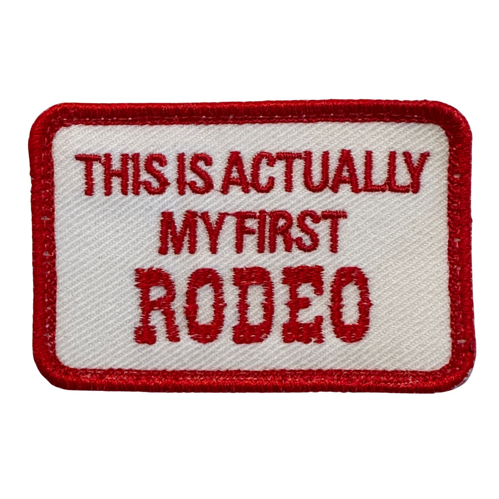 This Is Actually My First Rodeo Patch| Color: Red-White, Embroidered Patch with Hook fastener backing, Made in the USA, 2" x 3" sized for our tactical/operator caps