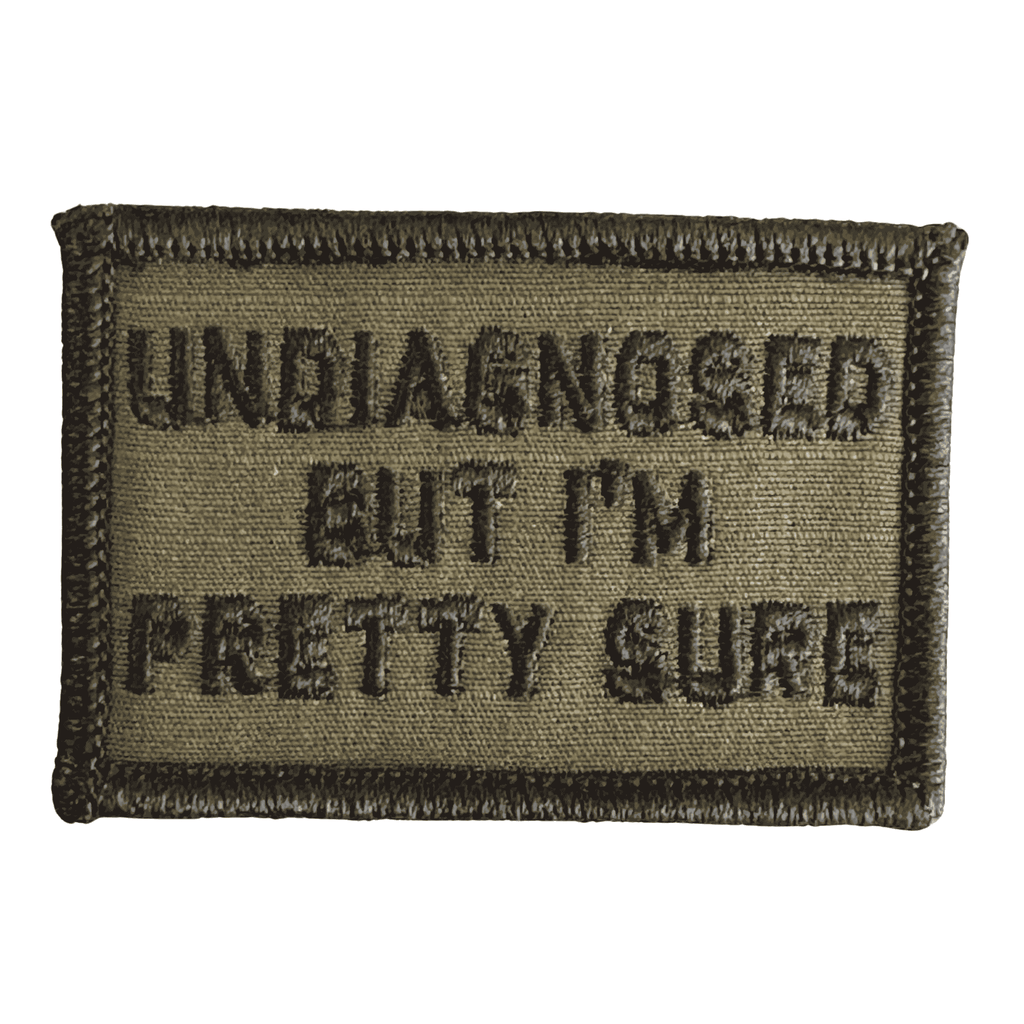 Undiagnosed But I'm Pretty Sure Patch - Olive Drab, Embroidered patch with hook fastener backing, Made in the USA, 2" x 3" sized for our tactical/ operator caps.