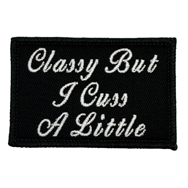 Classy But I Cuss A Little Patch - Black-White  Embroidered patch  Hook fastener backing  Made in the USA  Size 2" x 3" perfecting sized for our tactical operator caps