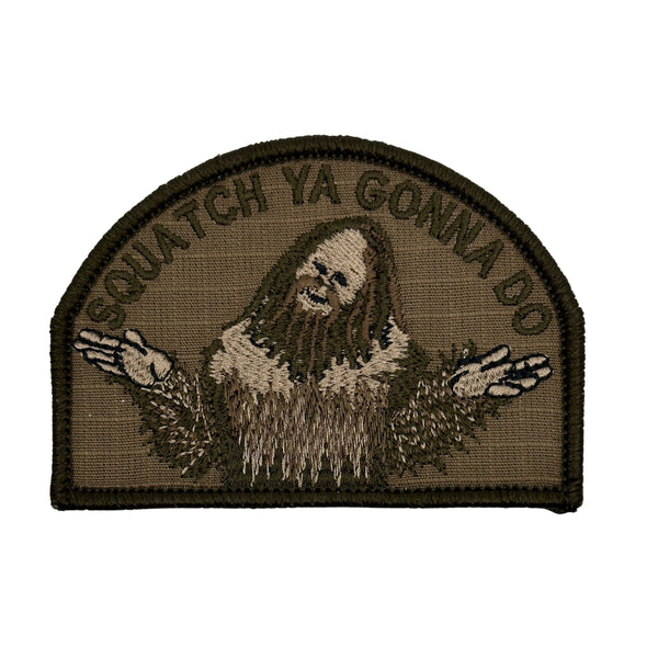 Squatch Ya Gonna Do Patch - Coyote Brown, Embroidered patch, 2.74 inches high by 4 inches wide, Includes hook fastener backing, Great for caps, bags and jackets with loop fastener panels. He's back!